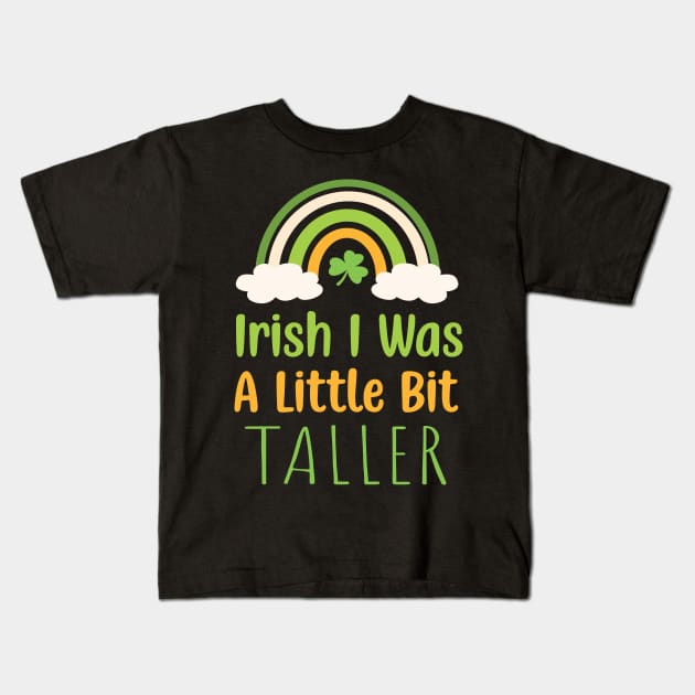 Irish I Was A Little Bit Taller - Funny Irish Hat Saint Patrick's Day Saying Kids T-Shirt by WassilArt